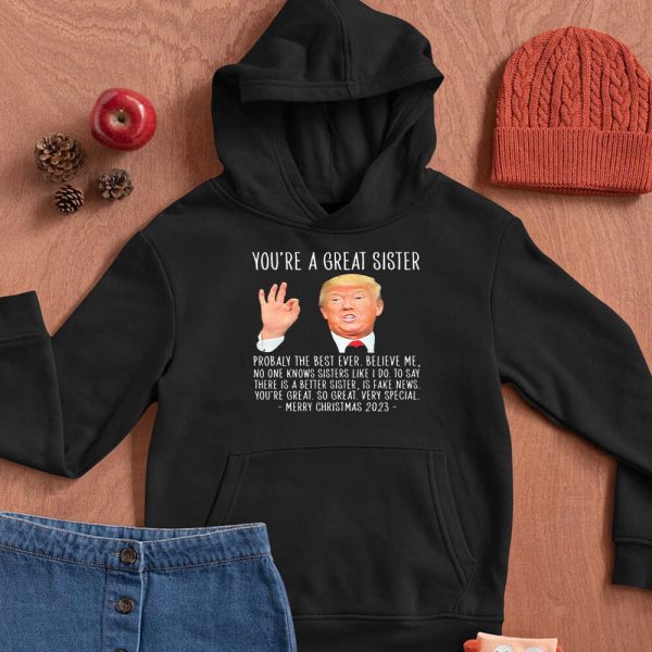 Donald Trump You’re A Great Sister Probably The Best Ever Merry Christmas 2023 Shirt