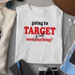 Going To Target Y’all Need Anything Shirt