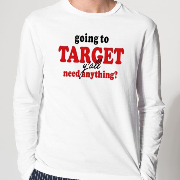 Going To Target Y’all Need Anything Shirt