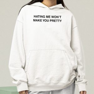 Hating Me Won't Make You Pretty Shirt