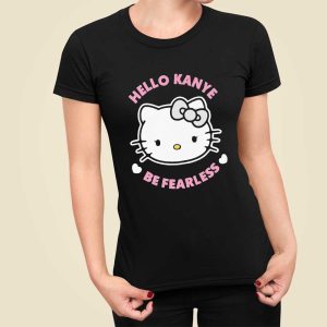 Hello Kitty Hello Kanye Be Fearless Shirt