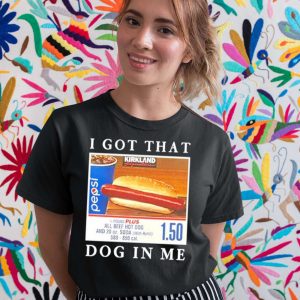 I Got That Hot Dog In Me Shirt