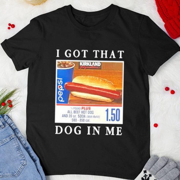 I Got That Hot Dog In Me Shirt