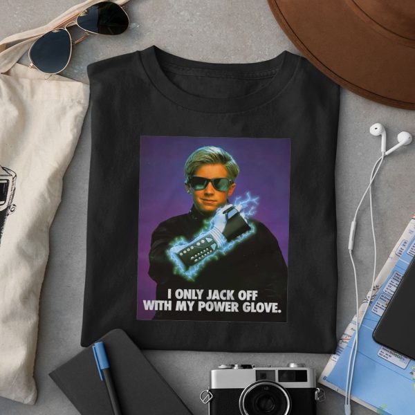 I Only Jack Off With My Power Glove Shirt
