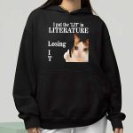 I Put The Lit In Literature Losing I T Shirt