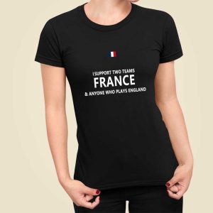 I Support 2 Team France And Anyone Who Play’s England Shirt