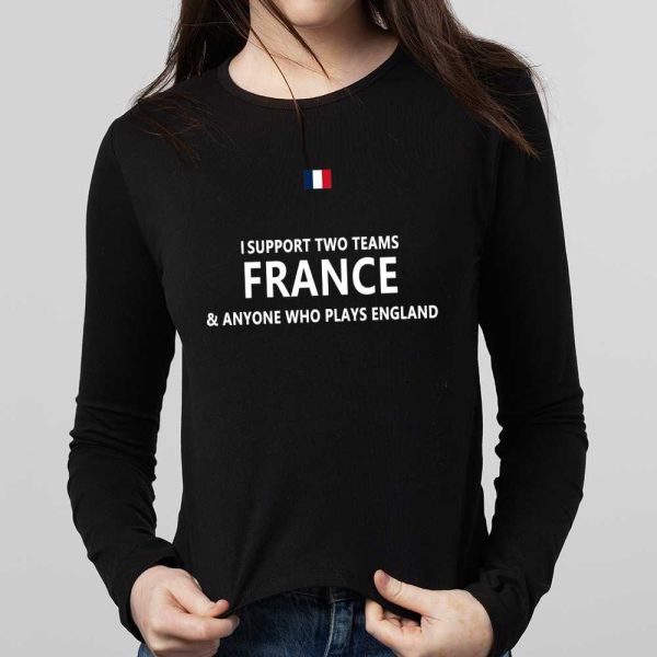 I Support 2 Team France And Anyone Who Play’s England Shirt