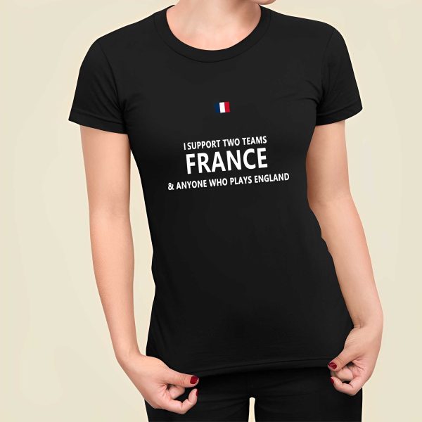 I Support Two Team France And Anyone Who Play’s England Shirt