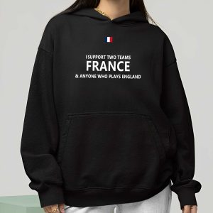 I Support Two Team France And Anyone Who Play’s England Shirt