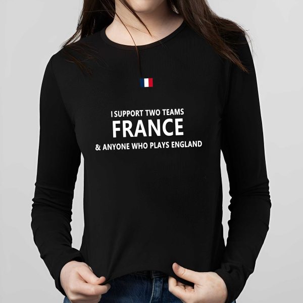 I Support Two Team France And Anyone Who Play’s England Shirt