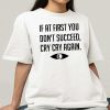 If At First You Don’t Succeed Cry Cry Again Shirt