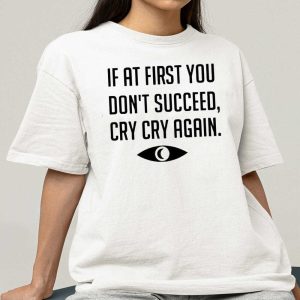 If At First You Don't Succeed Cry Cry Again Shirt