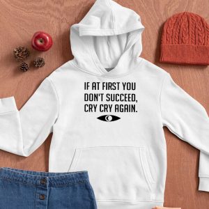 If At First You Don't Succeed Cry Cry Again Shirt