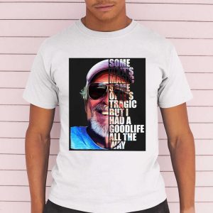 Jimmy Buffett Some Of It's Magic Some Of It's Tragic But I Had A Good Life All The Way Shirt 3