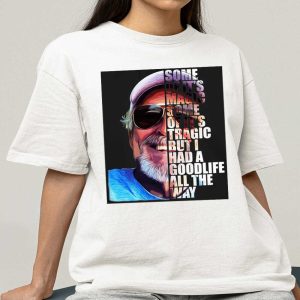 Jimmy Buffett Some Of It's Magic Some Of It's Tragic But I Had A Good Life All The Way Shirt