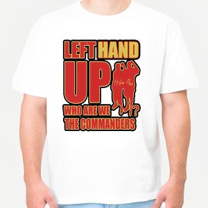 Left Hand Up Who Are We The Commanders Shirt