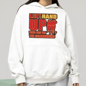 Left Hand Up Who Are We The Commanders Shirt