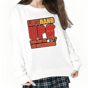 Left Hand Up Who Are We The Commanders Shirt