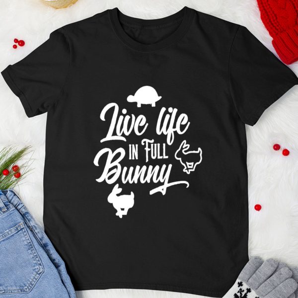 Live Life In Full Bunny Shirt