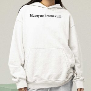 Money Makes Me Cum Shirt