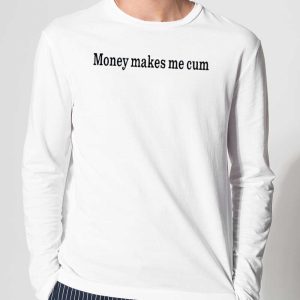 Money Makes Me Cum Shirt