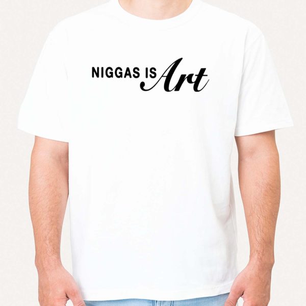 Niggas Is Art Shirt Hoodie Sweatshirt