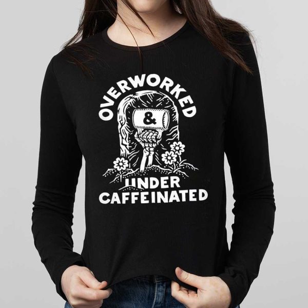 Overworked Under Caffeinated Shirt
