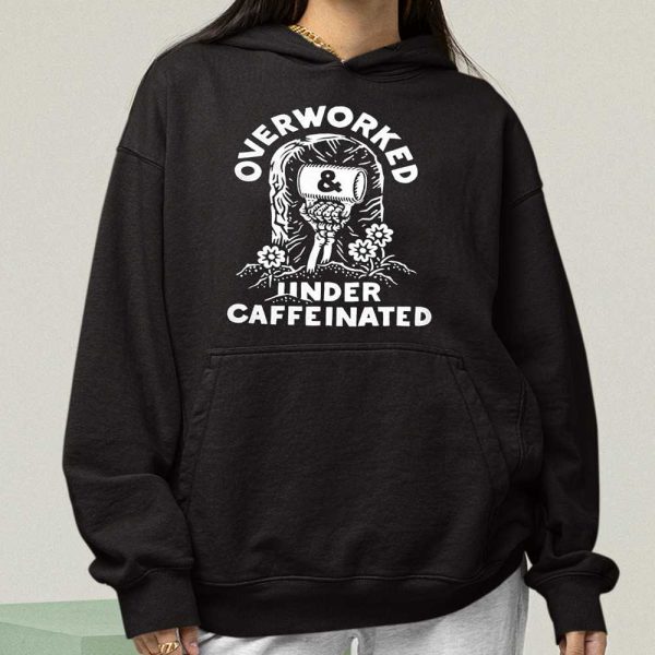 Overworked Under Caffeinated Shirt