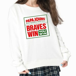 Papa Johns Braves Win You Win Shirt