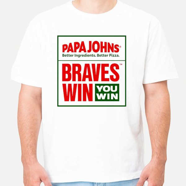 Papa Johns Braves Win You Win Shirt