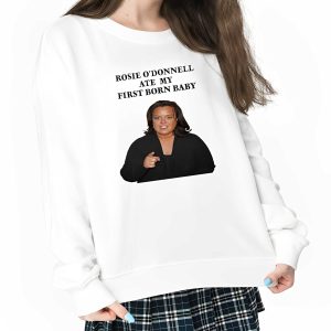 Rosie O'Donnell Ate My First Born Baby Shirt