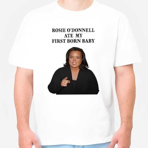 Rosie O'Donnell Ate My First Born Baby Shirt