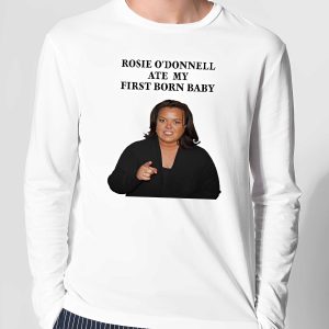 Rosie O'Donnell Ate My First Born Baby Shirt