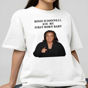 Rosie O'Donnell Ate My First Born Baby Shirt