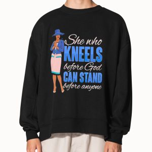 She Who Kneels Before God Can Stand Before Anyone Shirt