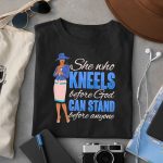 She Who Kneels Before God Can Stand Before Anyone Shirt