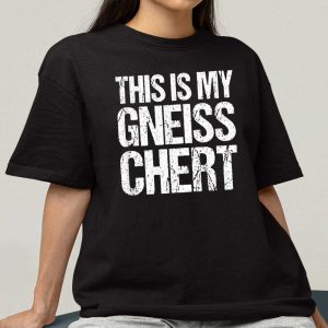 This Is My Gneiss Chert Shirt