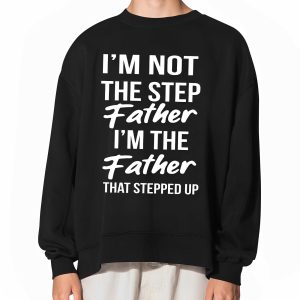 Timothee Chalamet Stepdad I'm Not The Step Father I'm The Father That Stepped Up Shirt (1)