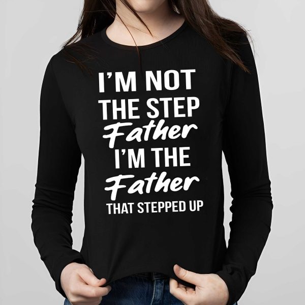 Timothee Chalamet Stepdad I’m Not The Step Father I’m The Father That Stepped Up Shirt