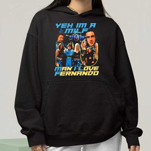 Yeh Im A Milf Man I Love Fernando Shirt