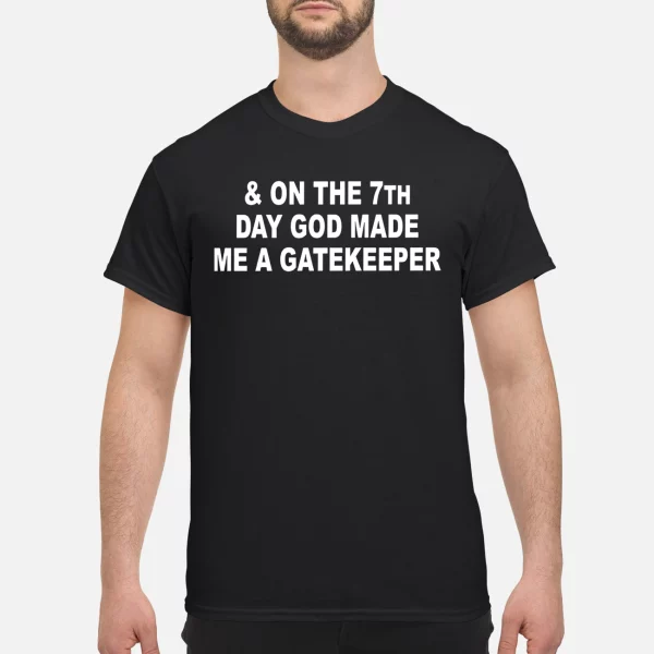 On The 7th Day God Made We A Gatekeeper Shirt