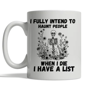 i fully intend to haunt people when i die i have a list coffee mug