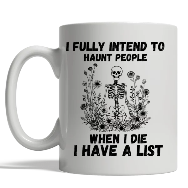 “I fully intend to haunt people when I die, I have a list” Mug
