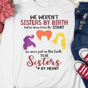 Sanderson sisters we werent sisters by birth shirt