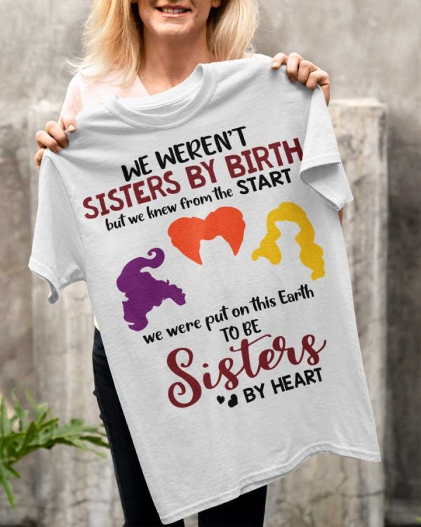 Sanderson Sisters We Weren’t Sisters By Birth Shirt