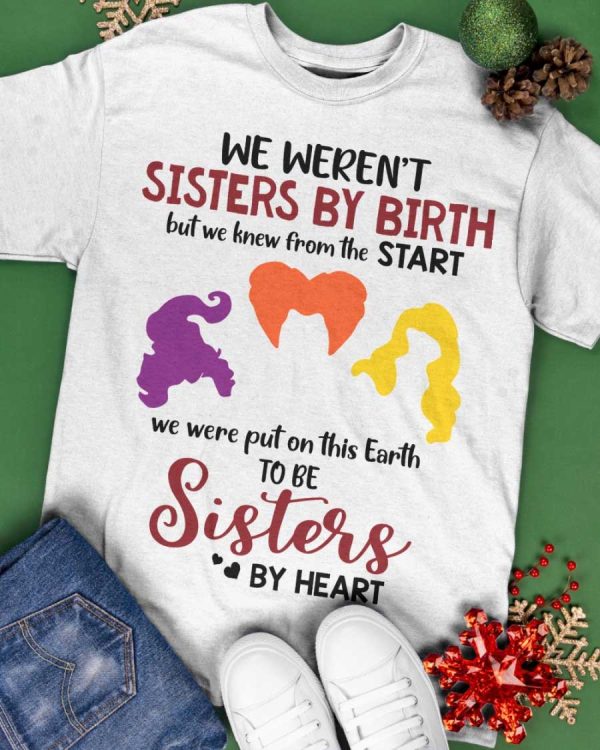 Sanderson Sisters We Weren’t Sisters By Birth Shirt