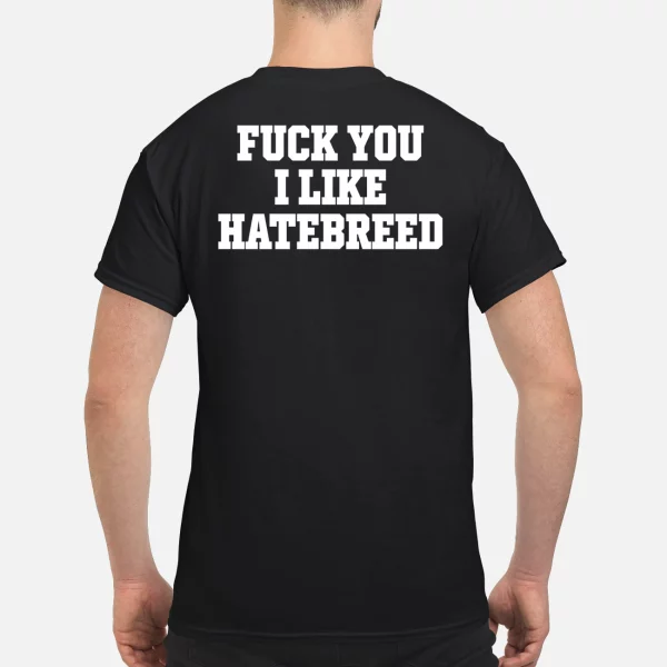 Fck you I like hatebreed shirt