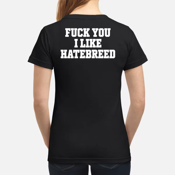 Fck you I like hatebreed shirt