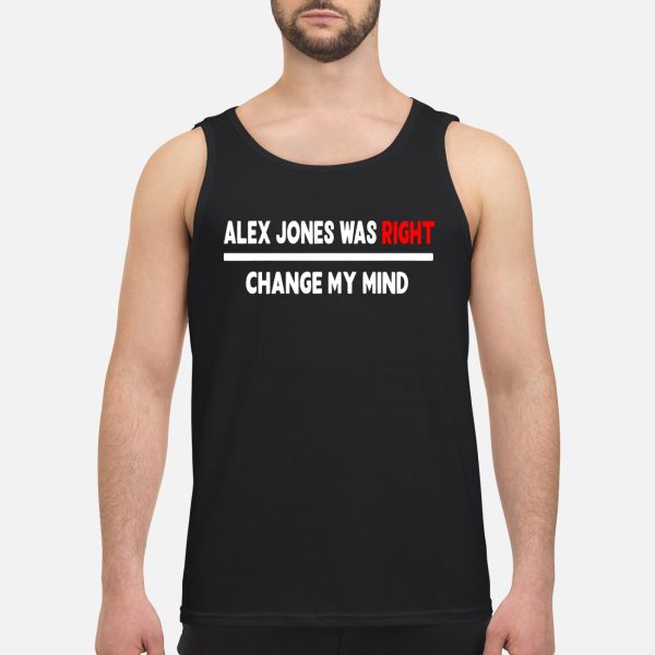 Alex Jones Was Right Change My Mind Shirt