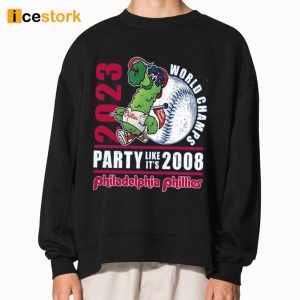 2023 World Champs Party Like Its 2008 Philadelphia Phillies Shirt